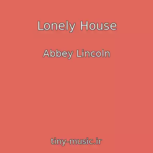 کاور آهنگ Lonely House از Abbey Lincoln