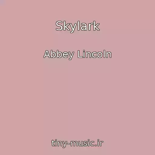 کاور آهنگ Skylark از Abbey Lincoln