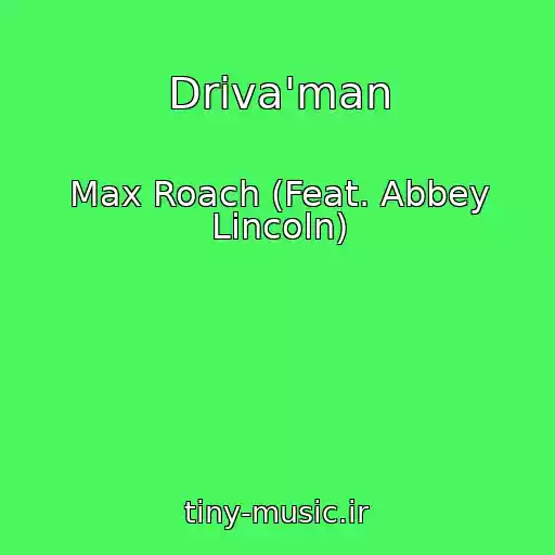 کاور آهنگ Driva'man از Max Roach (Feat. Abbey Lincoln)