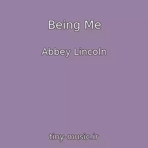 کاور آهنگ Being Me از Abbey Lincoln