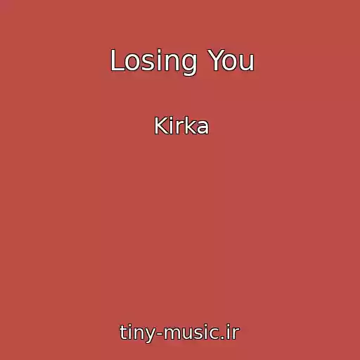 کاور آهنگ Losing You از Kirka