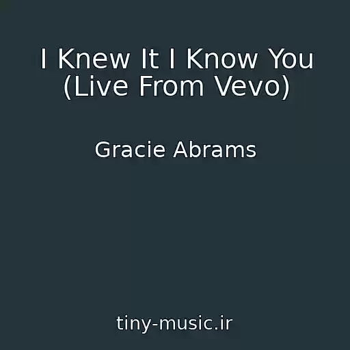 کاور آهنگ I Knew It I Know You (Live From Vevo) از Gracie Abrams