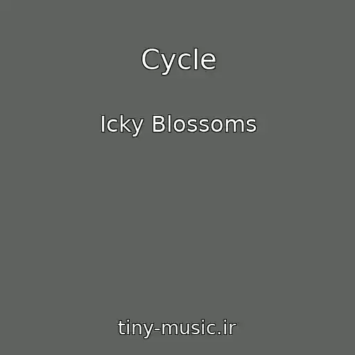 کاور آهنگ Cycle از Icky Blossoms