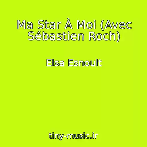 کاور آهنگ Ma Star À Moi (Avec Sébastien Roch) از Elsa Esnoult