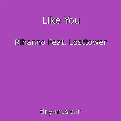 کاور آهنگ Like You از Rihanno Feat. Losttower