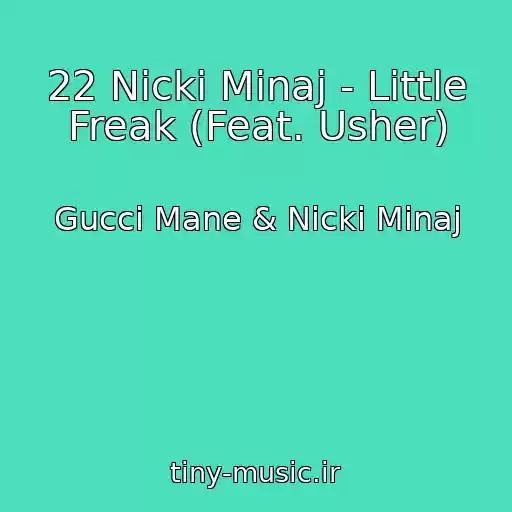 کاور آهنگ 22 Nicki Minaj - Little Freak (Feat. Usher) از Gucci Mane & Nicki Minaj