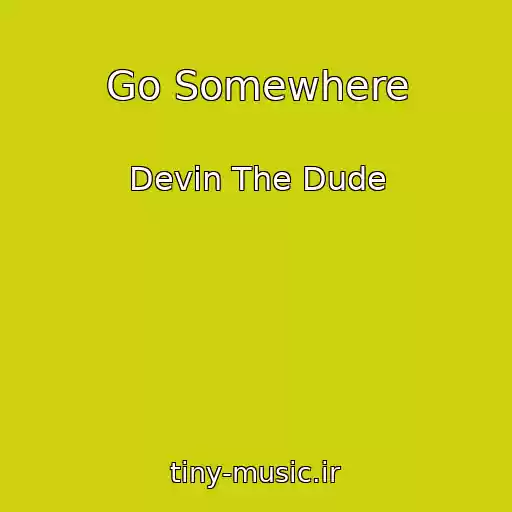 کاور آهنگ Go Somewhere از Devin The Dude