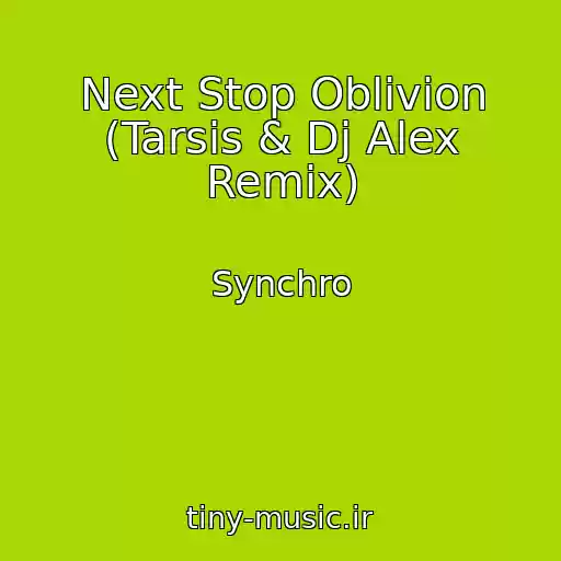کاور آهنگ Next Stop Oblivion (Tarsis & Dj Alex Remix) از Synchro