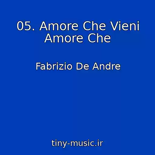 کاور آهنگ 05. Amore Che Vieni Amore Che از Fabrizio De Andre