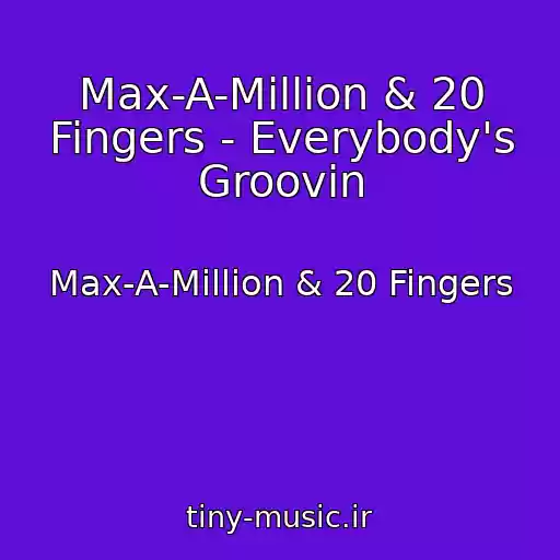 کاور آهنگ Max-A-Million & 20 Fingers - Everybody's Groovin از Max-A-Million & 20 Fingers