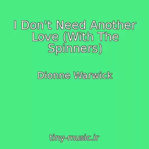 کاور آهنگ I Don't Need Another Love (With The Spinners) از Dionne Warwick