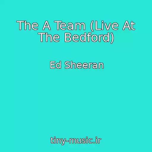 کاور آهنگ The A Team (Live At The Bedford) از Ed Sheeran