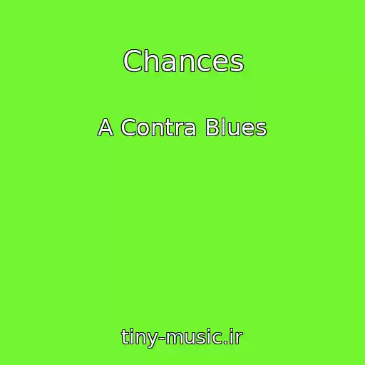 کاور آهنگ Chances از A Contra Blues