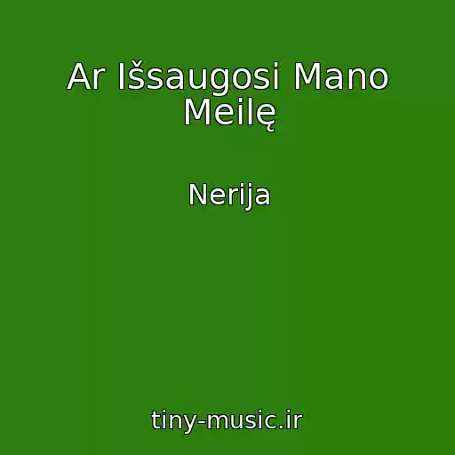 کاور آهنگ Ar Išsaugosi Mano Meilę از Nerija