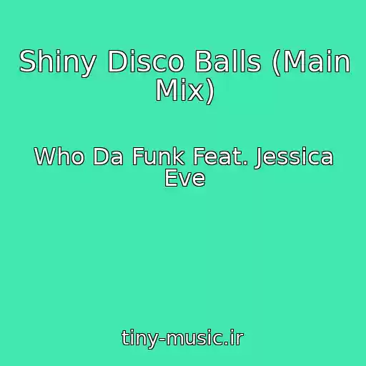 کاور آهنگ Shiny Disco Balls (Main Mix) از Who Da Funk Feat. Jessica Eve