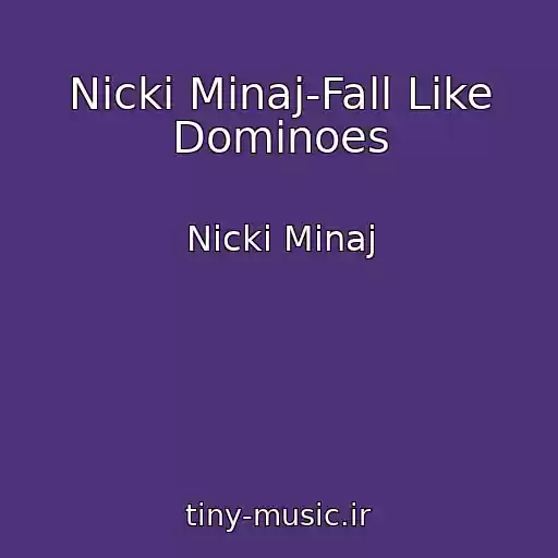 کاور آهنگ Nicki Minaj-Fall Like Dominoes از Nicki Minaj