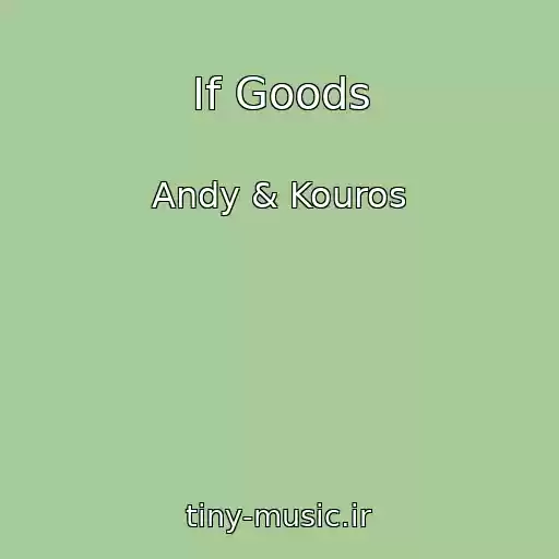 کاور آهنگ If Goods از Andy & Kouros
