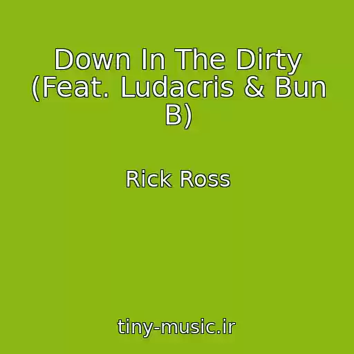 کاور آهنگ Down In The Dirty (Feat. Ludacris & Bun B) از Rick Ross