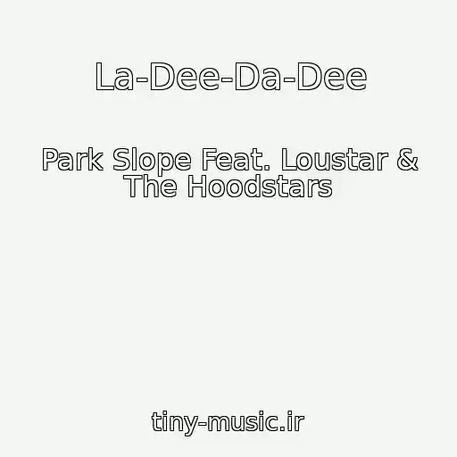 کاور آهنگ La-Dee-Da-Dee از Park Slope Feat. Loustar & The Hoodstars