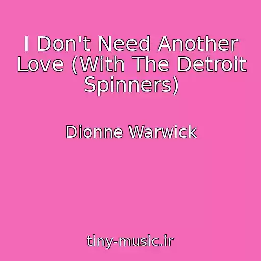 کاور آهنگ I Don't Need Another Love (With The Detroit Spinners) از Dionne Warwick