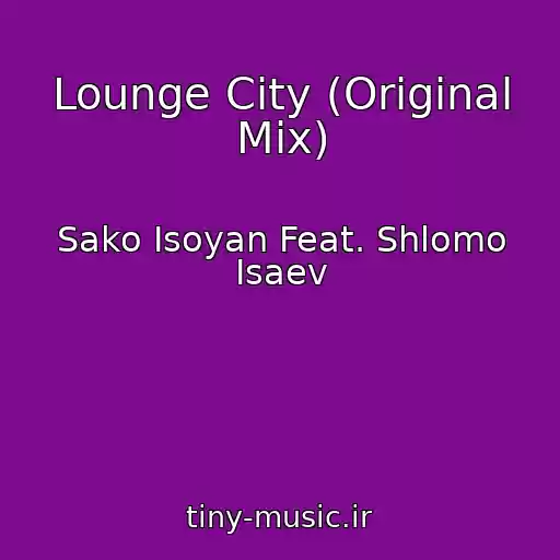 کاور آهنگ Lounge City (Original Mix) از Sako Isoyan Feat. Shlomo Isaev