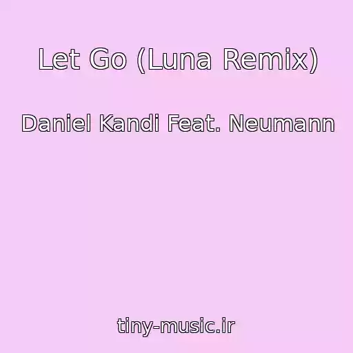 کاور آهنگ Let Go (Luna Remix) از Daniel Kandi Feat. Neumann