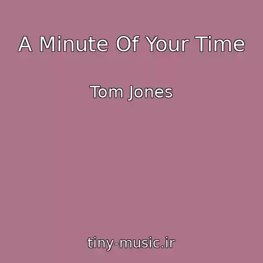 کاور آهنگ A Minute Of Your Time از Tom Jones
