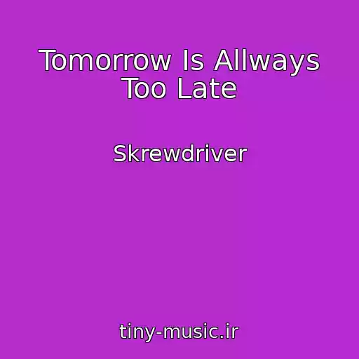 کاور آهنگ Tomorrow Is Allways Too Late از Skrewdriver