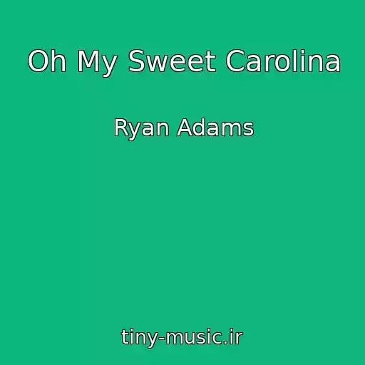 کاور آهنگ Oh My Sweet Carolina از Ryan Adams