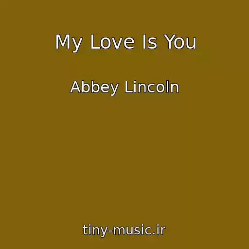 کاور آهنگ My Love Is You از Abbey Lincoln
