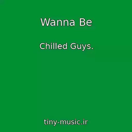 کاور آهنگ Wanna Be از Chilled Guys.