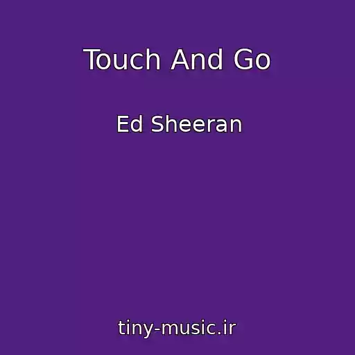 کاور آهنگ Touch And Go از Ed Sheeran