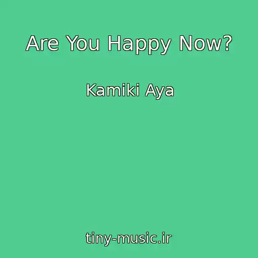 کاور آهنگ Are You Happy Now? از Kamiki Aya
