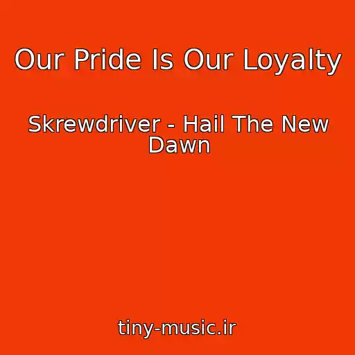 کاور آهنگ Our Pride Is Our Loyalty از Skrewdriver - Hail The New Dawn