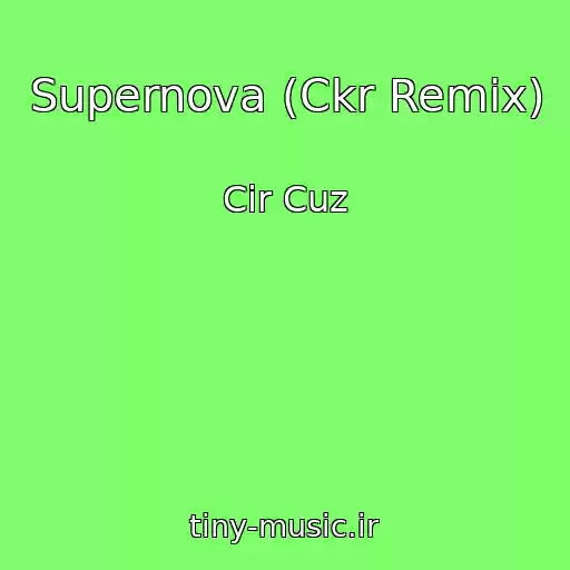 کاور آهنگ Supernova (Ckr Remix) از Cir Cuz
