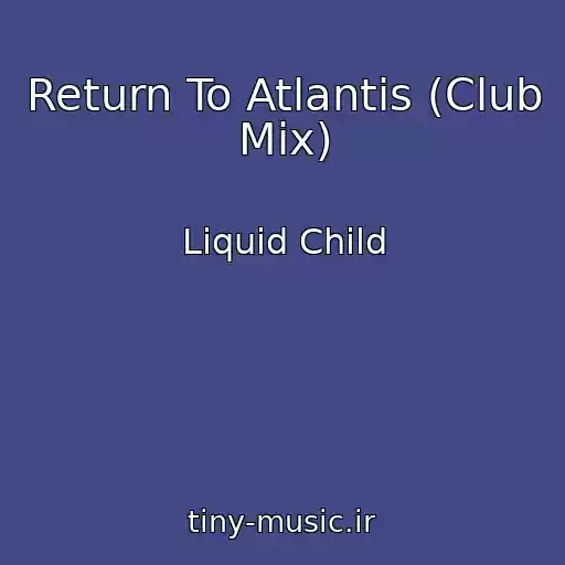 کاور آهنگ Return To Atlantis (Club Mix) از Liquid Child