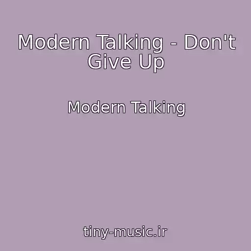کاور آهنگ Modern Talking - Don't Give Up از Modern Talking