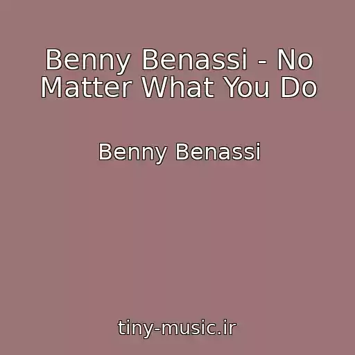 کاور آهنگ Benny Benassi - No Matter What You Do از Benny Benassi