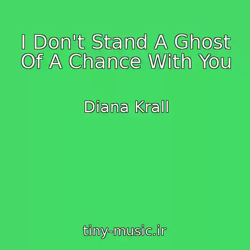 کاور آهنگ I Don't Stand A Ghost Of A Chance With You از Diana Krall
