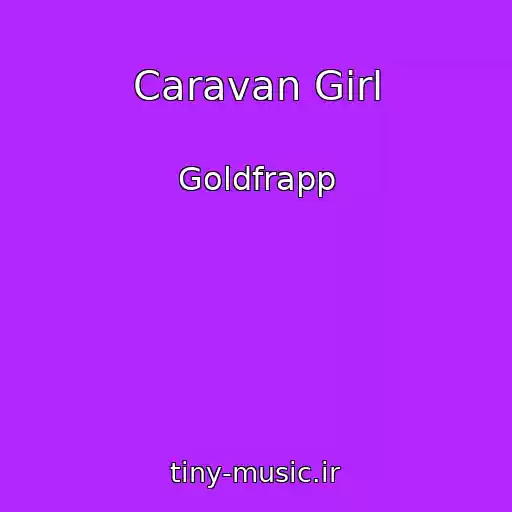 کاور آهنگ Caravan Girl از Goldfrapp