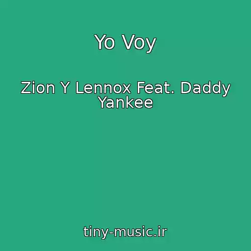 کاور آهنگ Yo Voy از Zion Y Lennox Feat. Daddy Yankee