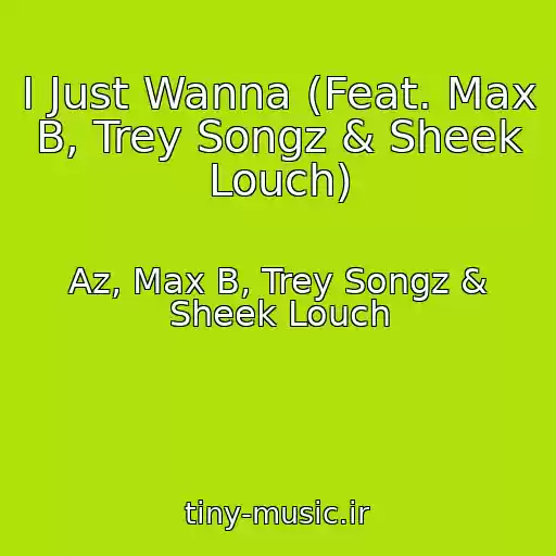 کاور آهنگ I Just Wanna (Feat. Max B, Trey Songz & Sheek Louch) از Az, Max B, Trey Songz & Sheek Louch