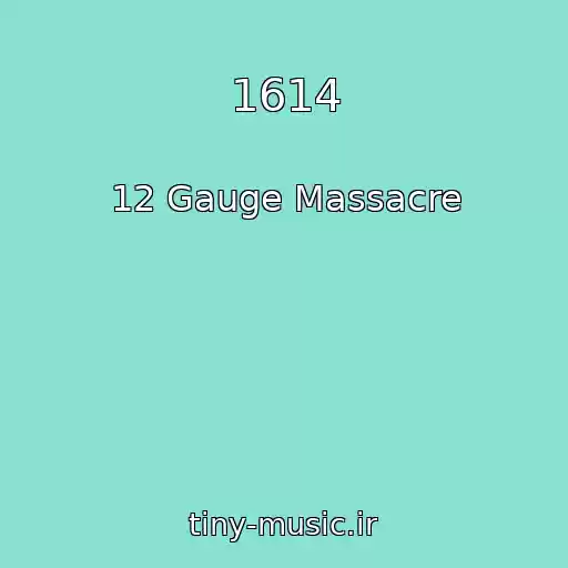 کاور آهنگ 1614 از 12 Gauge Massacre