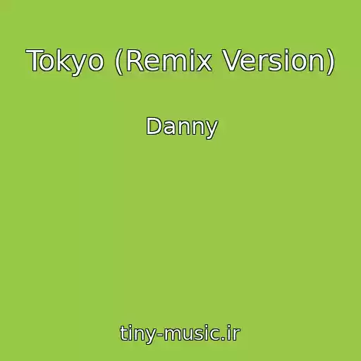 کاور آهنگ Tokyo (Remix Version) از Danny