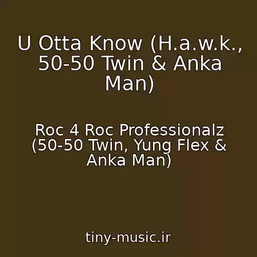 کاور آهنگ U Otta Know (H.a.w.k., 50-50 Twin & Anka Man) از Roc 4 Roc Professionalz (50-50 Twin, Yung Flex & Anka Man)