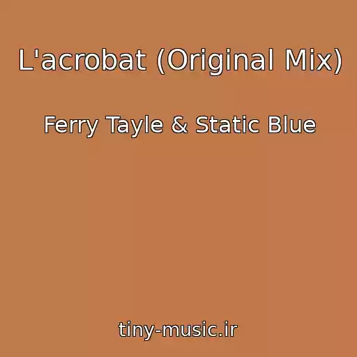 کاور آهنگ L'acrobat (Original Mix) از Ferry Tayle & Static Blue