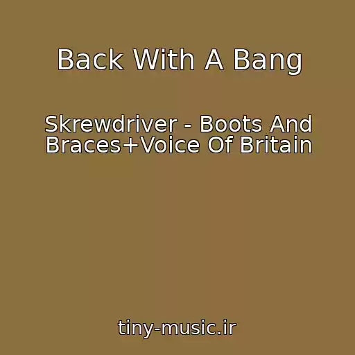 کاور آهنگ Back With A Bang از Skrewdriver - Boots And Braces+Voice Of Britain