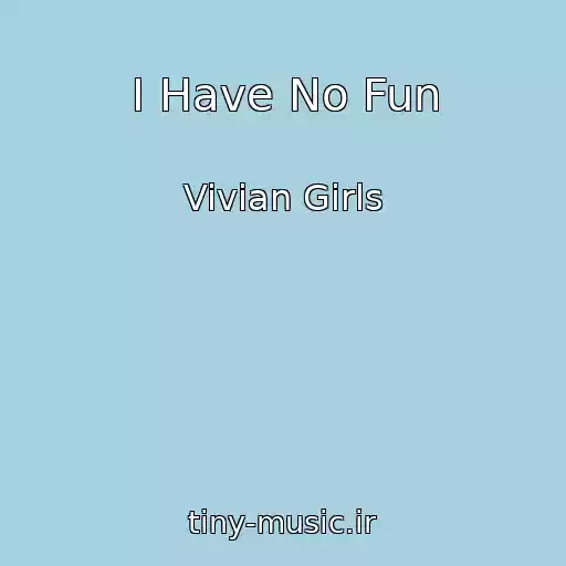کاور آهنگ I Have No Fun از Vivian Girls