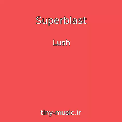 کاور آهنگ Superblast از Lush