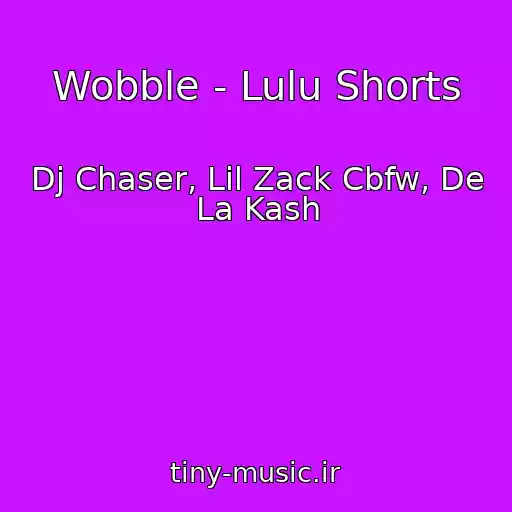 کاور آهنگ Wobble - Lulu Shorts از Dj Chaser, Lil Zack Cbfw, De La Kash
